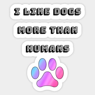 I Like Dogs More Than Humans with Rainbow Paw Sticker